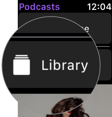 Tap on Library in Podcasts app on Apple Watch