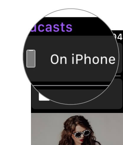 Tap on On iPhone in Podcasts app on Apple Watch