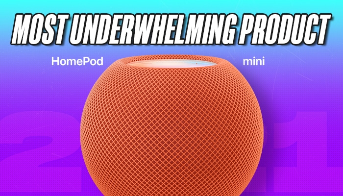 HomePod miniMost Underwhelming Product