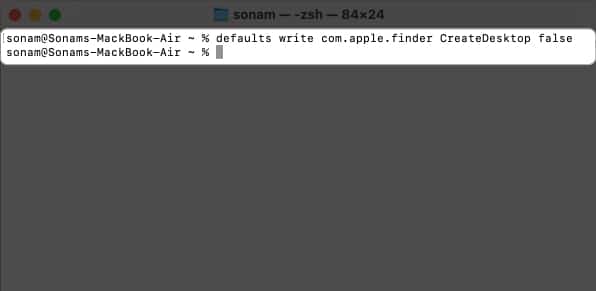 Type defaults write com.apple.finder CreateDesktop false and press return